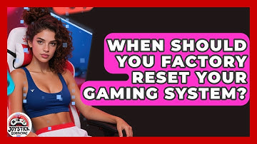 When Should You Factory Reset Your Gaming System? - Joystick Generations