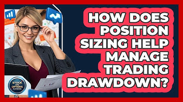 How Does Position Sizing Help Manage Trading Drawdown? - Stock and Options Playbook