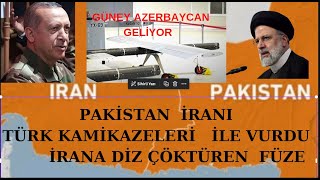 PAKİSTAN TÜRKİYE KAMİKAZELERİ  AKINCI TİHALARIYLA  İRANI VURDU  GÜNEY AZERBAYCAN YÜKLENİYOR