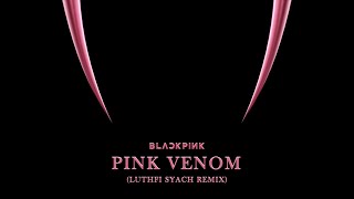 BLACKPINK - Pink Venom (Luthfi Syach Remix)