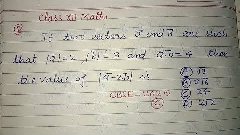 If two vectors a and b are such that |a|=2 |b|=3 and a.b=4 then the value of.. | class 12 maths 