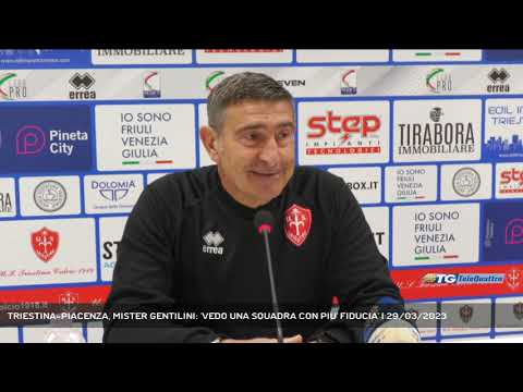 TRIESTINA-PIACENZA, MISTER GENTILINI: 'VEDO UNA SQUADRA CON PIU' FIDUCIA' | 29/03/2023