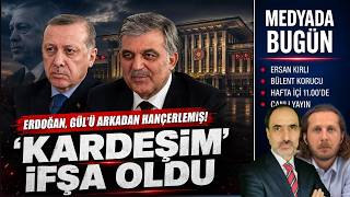 Yandaştan 'Kardeşim' ifşası... Gül'ü arkadan hançerlemiş... | Medyada Bugün