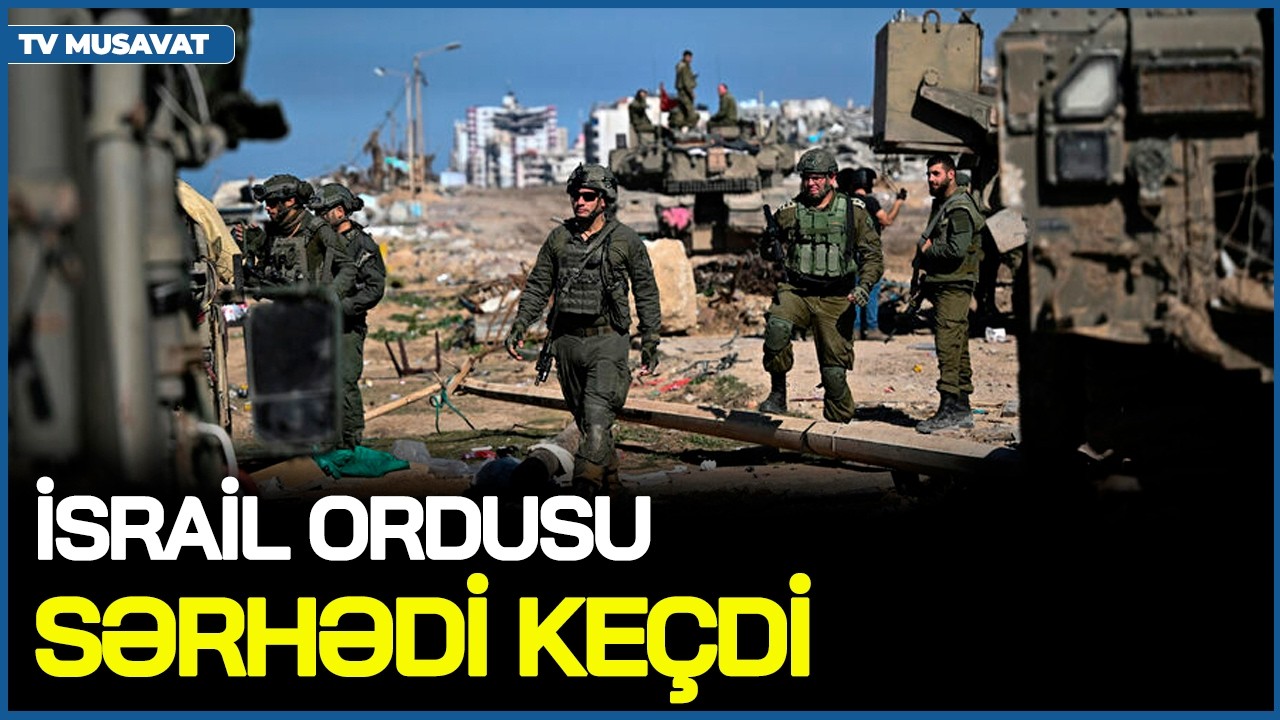 TƏCİLİ: Quru əməliyyatı başladı - İsrail ordusu SƏRHƏDİ KEÇDİ, Bəhreyn Q*AN İÇİNDƏ!