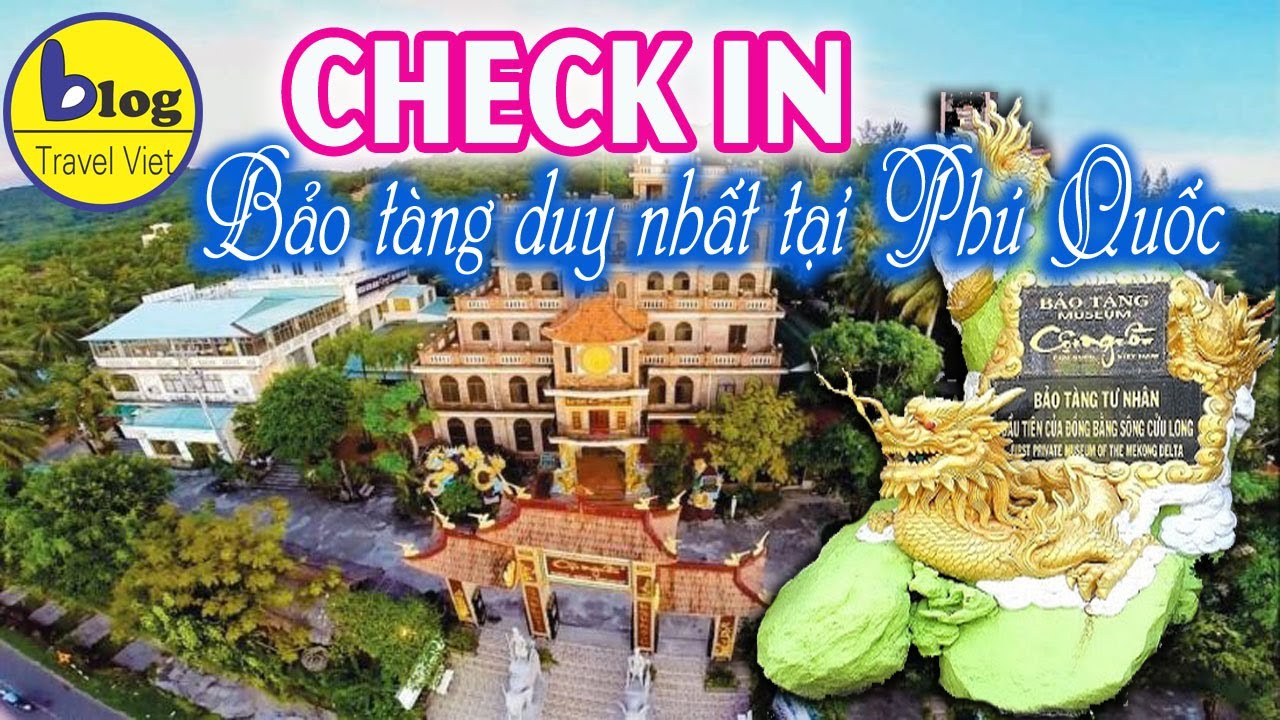 khách sạn cội nguồn phú quốc New 2022 Bảo tàng Cội Nguồn Phú Quốc và nhưng điều chưa ai kể