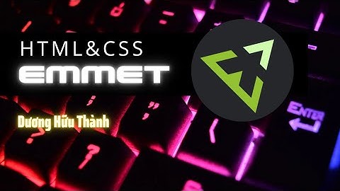 Sử dụng emmet để code nhanh HTML, CSS