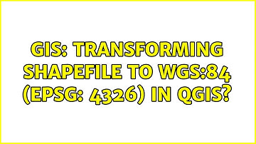 GIS: Transforming shapefile to WGS:84 (EPSG: 4326) in QGIS?