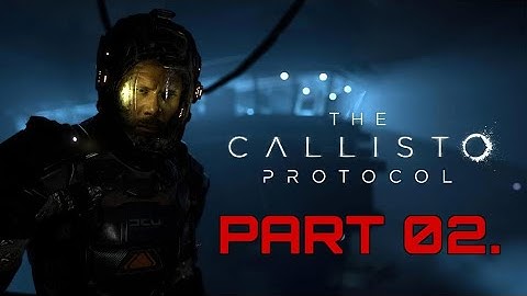 The Callisto Protocol. |  Part 2. | Outbreak. |  No Commentary.
