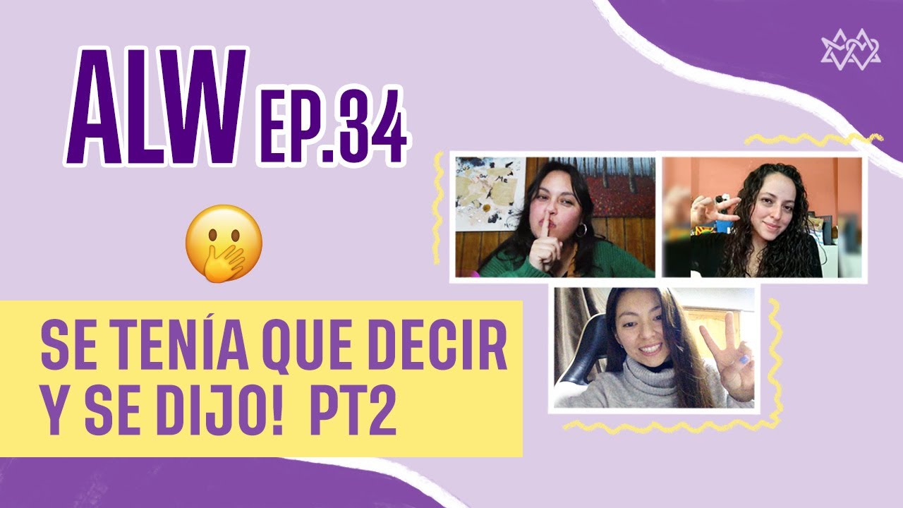 ALW EP. 34 - Se tenía que decir y se dijo Parte 2