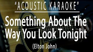 Something about the way you look tonight - Elton John (Acoustic karaoke)