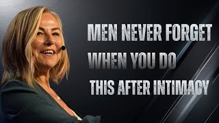 Men never forget when you do THIS AFTER INTIMACY||ESTHER PEREL
