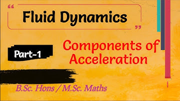 Components of Acceleration in Cartesian and Curvilinear Co-ordinates,6th semester, Fluid Dynamics