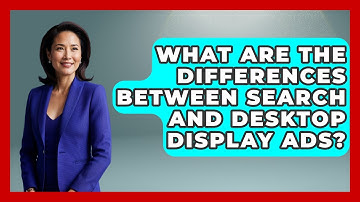 What Are The Differences Between Search And Desktop Display Ads? - Marketing and Advertising Guru