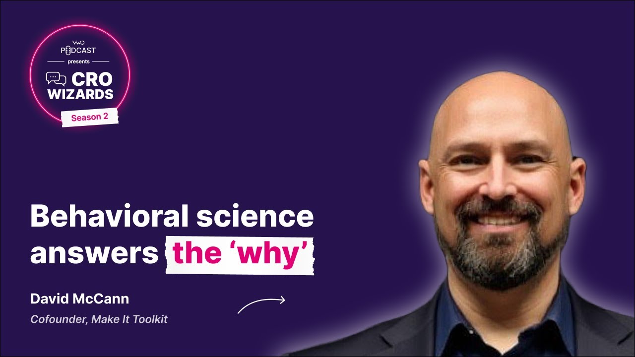 David McCann On Influencing User Actions With Behavioral Design (Episode #4 - CRO Wizards Season 2)