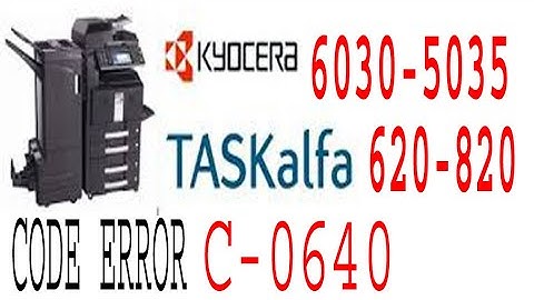 KYOCERA 6030 TASKALFA 620 error code C-0640 how clear