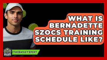 What Is Bernadette Szocs Training Schedule Like? - The Racket Xpert