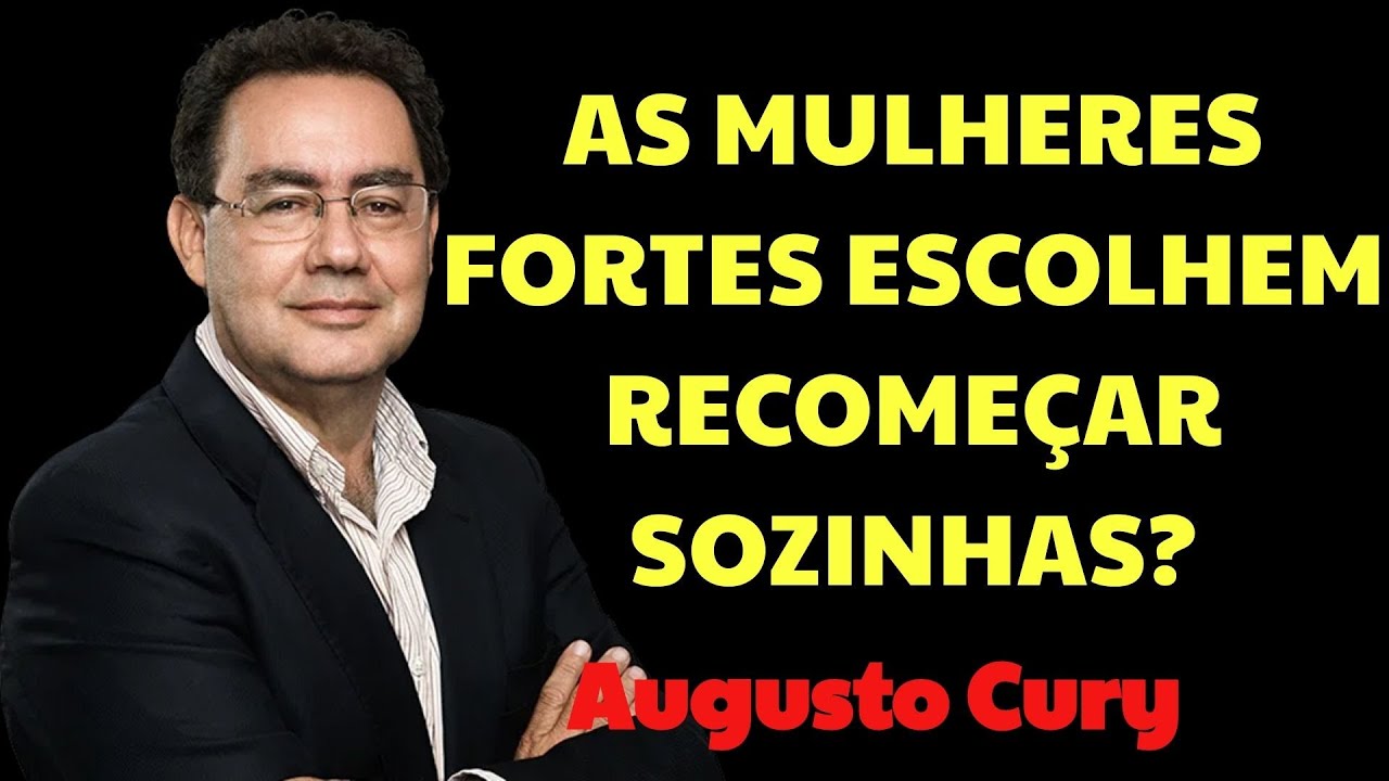 Por Que Tantas Mulheres Que Não Têm Medo De Recomeçar Sozinhas ？| Augusto Cury