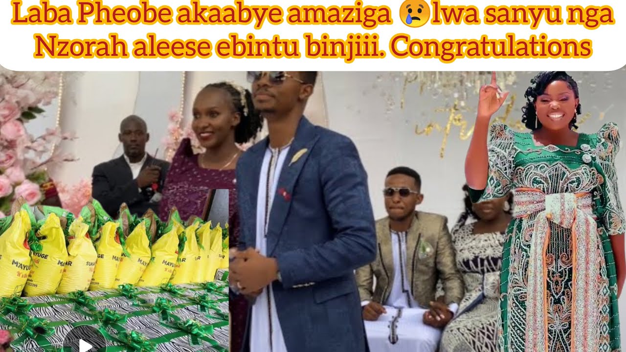 Laba Nzorah wa Pheobe aleese ebintu binjiii Pheobe nakaabaaa amaziga Congratulations Pheobe