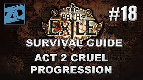 The Path of Exile Survival Guide #18: Progression & Farming Zones - Act 2 Cruel