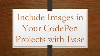 Include Images in Your CodePen Projects with Ease
