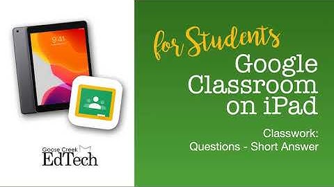 Google Classroom on iPad (for students) - Classwork Questions - Short Answer
