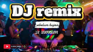 Dj Remix  Sebelum Hujan 