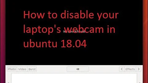 How to disable you laptop's webcam on ubuntu 18.04