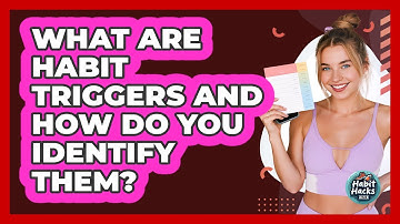 What Are Habit Triggers And How Do You Identify Them? - Habit Hacks Hub