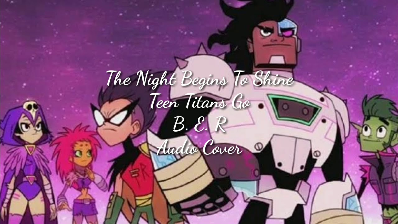 The Night Begins To Shine Song Teen Titans Go B E R Audio Cover Youtube - night begins to shine roblox id