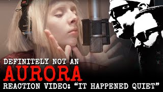 Definitely NOT an AURORA // IT HAPPENED QUIET // Reaction Video