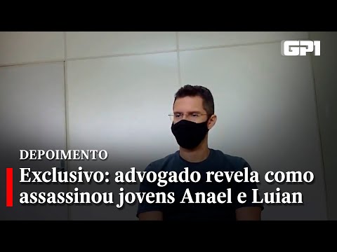 Exclusivo: advogado revela como assassinou jovens Anael e Luian