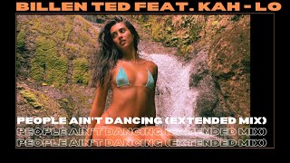 Billen Ted feat. KAH - LO - People Ain't Dancing (Extended Mix)