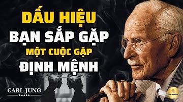 Carl Jung: Những Dấu Hiệu Một Cuộc Gặp Định Mệnh Sắp Xuất Hiện | Bài Học Cuộc Sống