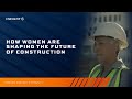 How Women are Building the Future of Construction