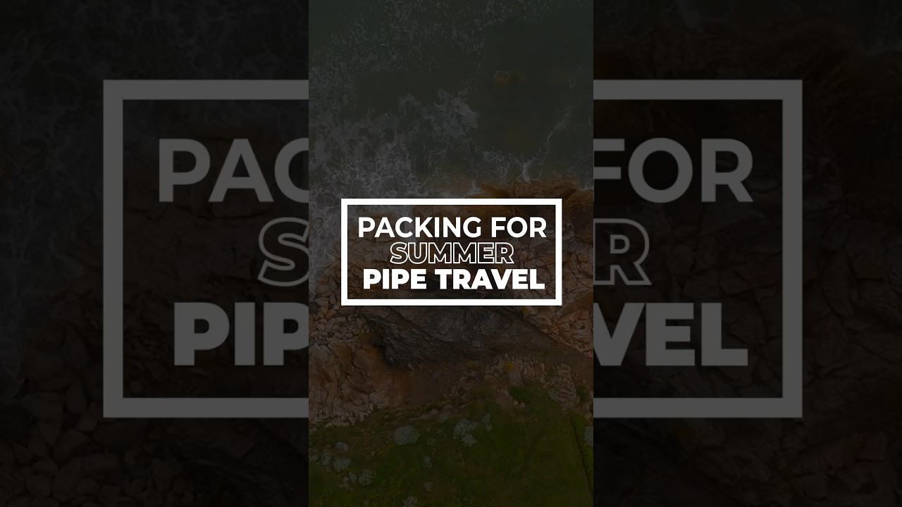 Packing For Summer Pipe Travel 