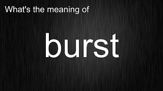 What's the meaning of burst, How to pronounce burst