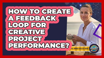 How To Create A Feedback Loop For Creative Project Performance?