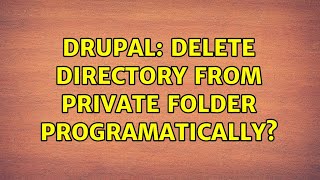 Drupal: Delete directory from private folder programatically? (2 Solutions!!)
