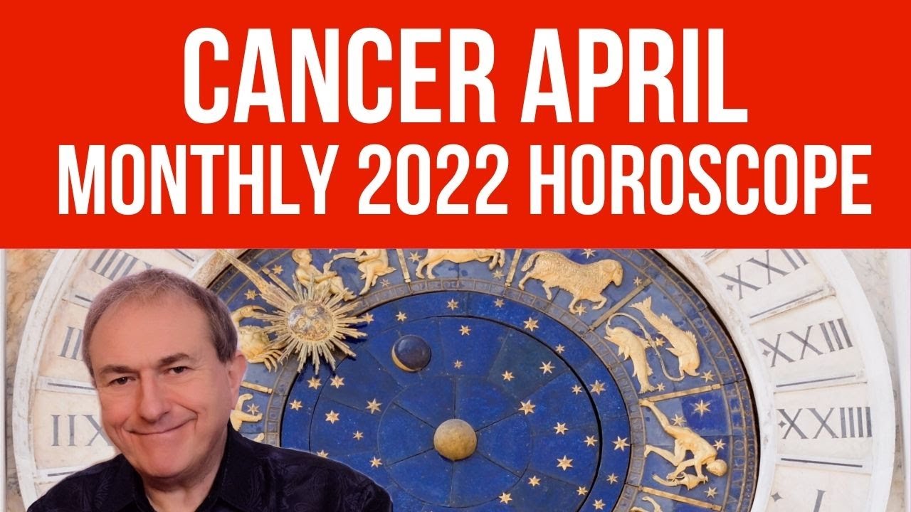 Cancer April 2022 Monthly Horoscope & Astrology
