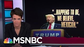 Donald Trump Unambiguously Attacks Judge's Ethnicity | Rachel Maddow | MSNBC