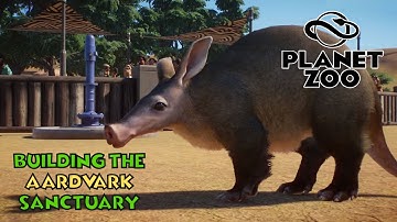 Planet Zoo - Building the Aardvark Sanctuary