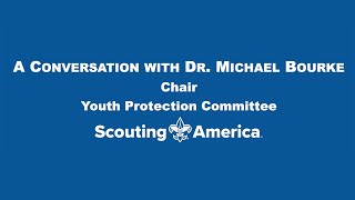 A conversation with Dr. Michael Bourke, chairman of Scouting Americas Youth Protection Committee