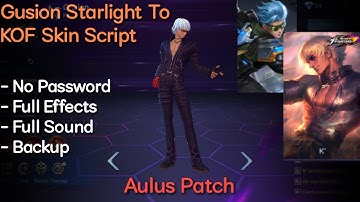 Gusion Starlight To KOF Skin Script | No Password | Aulus Patch | Shogun