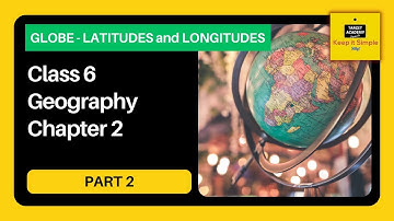 NCERT Class 6 Geography | Chapter 2 : Globe - Latitudes and Longitudes - Part 2