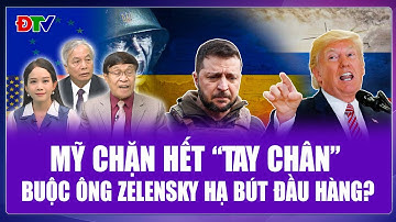 Chuyên gia: Ông Zelensky mất hết “tay chân”, Mỹ đẩy Ukraine vào ngõ cụt buộc phải đầu hàng? | BLQT