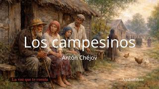 Los campesinos — Antón Chéjov | Audiolibro completo en español | Voz humana real