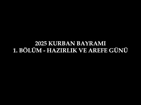 2025 KURBAN BAYRAMI - 1.BÖLÜM - HAZIRLIK