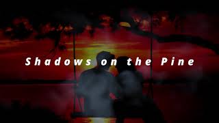 Shadows on the Pine