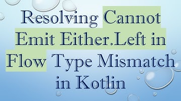 Resolving Cannot Emit Either.Left in Flow Type Mismatch in Kotlin