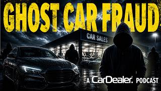 Ghost Car Fraud: A £10m Finance Scam – A Car Dealer Podcast